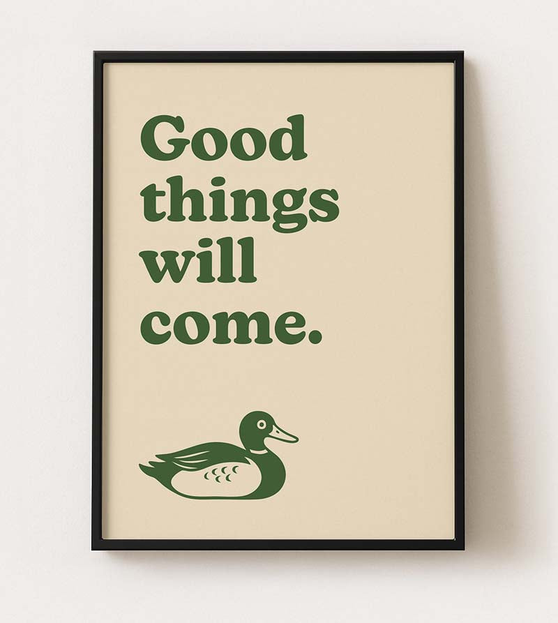 Good Things Will Come - Duck Poster