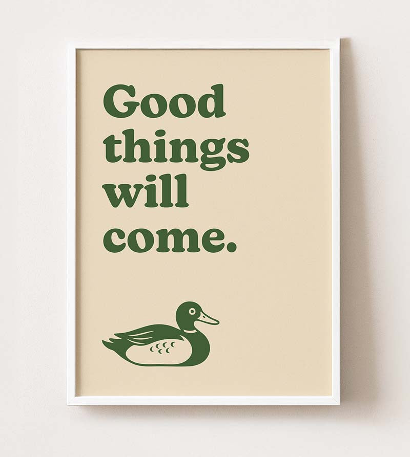 Good Things Will Come - Duck Poster